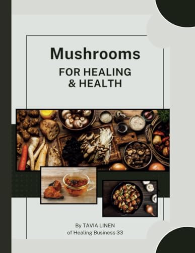 Mushrooms For Healing and Health: By Tavia Linen of Healing Business 33