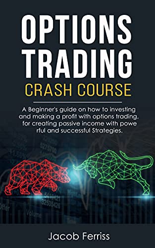 Options Trading Crash Course: A Beginner's guide how to investing and making a profit with options trading, for creating passive income with powerful and successful Strategies.