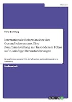 Internationale Reformansätze des Gesundheitssystems. Eine Zusammenstellung mit besonderem Fokus auf zukünftige Herausforderungen: Gesundheitssystem in ... in Australien 3668379726 Book Cover