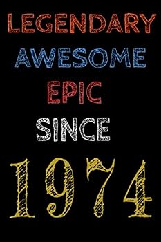 Legendary Awesome Epic Since 1974  Notebook Birthday Gift For Women/Men/Boss/Coworkers/Colleagues/Students/Friends.: Lined Notebook / Journal Gift, 120 Pages, 6x9, Soft Cover, Matte Finish