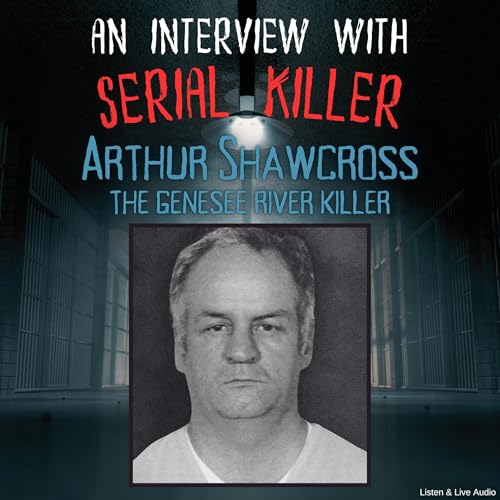 Listen to An Interview with Serial Killer Arthur Shawcross, the Genesee River Killer by Arthur Shawcross episode artwork