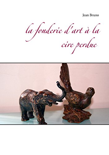 Télécharger La fonderie d'art à la cire perdue PDF Ebook En Ligne