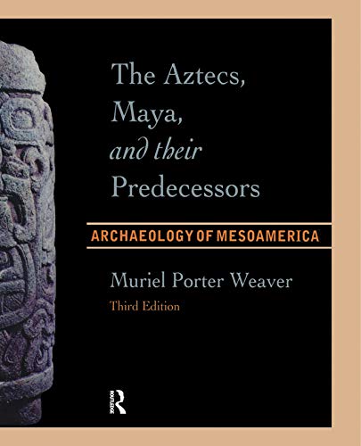 The Aztecs, Maya, and their Predecessors: Archaeology of Mesoamerica, Third Edition