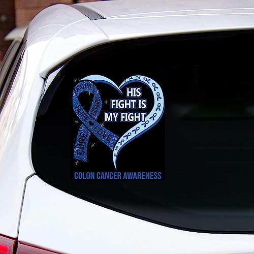 Colon Cancer Awareness His Fight is My Fight Car Decal, Colon Cancer Faith Hope Love Support Decal Gift for Colon Cancer Survivors, Transparent Vinyl Bumper Stickers for Car Window Side Rear