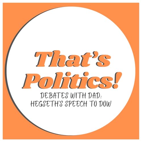 Debates with Dad: Hegseth's Speech to the Dept. of War