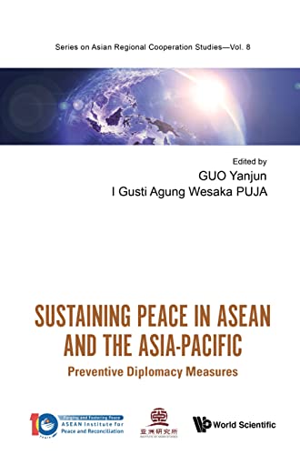 Sustaining Peace in ASEAN and the Asia-Pacific: Preventive Diplomacy Measures (Series on Asian Regional Cooperation Studies Book 8)