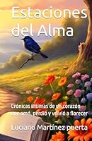 Estaciones del Alma: Crónicas íntimas de un corazón que amó, perdió y volvió a florecer (Spanish Edition) B0F5NZGLTS Book Cover