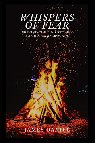 Whispers of Fear: 30 Bone-Chilling Stories for U.S. Campgrounds