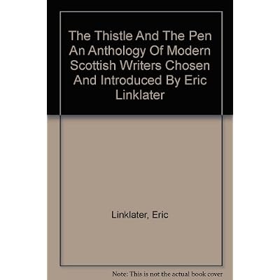 The Thistle And The Pen An Anthology Of Modern Scottish Writers Chosen And Introduced By Eric Linklater