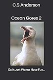 Ocean Gores 2: Gulls Just Wanna Have Fun