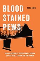 Blood Stained Pews: How Vulnerability Can Transform a Broken Church into a Church for the Broken 1949784908 Book Cover