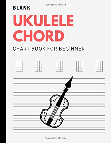 Blank Ukulele Chord Chart Book For Beginner: Manuscript Journal For Ukele Player, Learn Ukelele With Basics Of Ukele Technique, Record Tablature Compose Notations & Songs