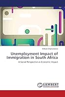 Unemployment Impact of Immigration in South Africa: A Social Perspective vs Economic Impact 3659624764 Book Cover