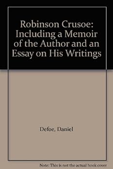 Robinson Crusoe: Including a Memoir of the Author and an Essay on His Writings