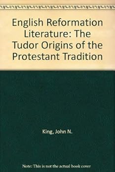 Hardcover English Reformation Literature: The Tudor Origins of the Protestant Tradition Book