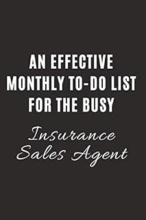 An Effective Monthly To-Do List For The Busy Insurance Sales Agent: Monthly Planner for Desk, Men, Women Professionals Notebook with Lines