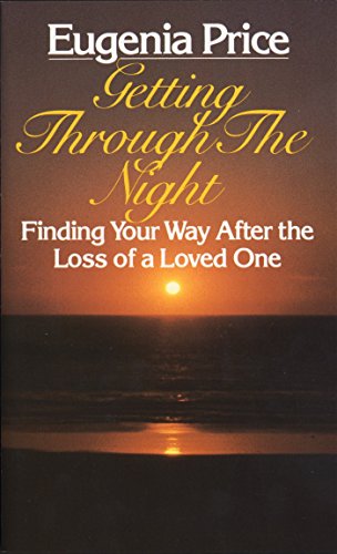 Getting Through the Night: Finding Your Way After the Loss of a Loved One Getting Through the Night: Finding Your Way After the Loss of a Loved One