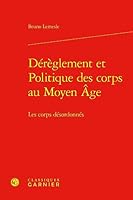 Dérèglement et Politique des corps au Moyen Âge: Les corps désordonnés 2406150208 Book Cover