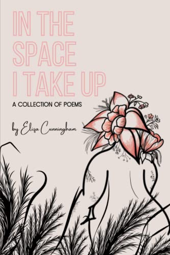 In the Space I Take Up: a collection of poems