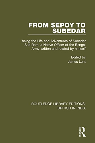 From Sepoy to Subedar: Being the Life and Adventures of Subedar Sita Ram, a Native Officer of the Bengal Army, Written and Related by Himself (Routledge Library Editions: British in India)      1st Edition, Kindle Edition