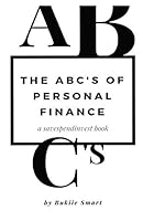 The ABCs of Personal Finance: Deal with debt, monetise your skills, improve your savings habit and much more. 25 Ways to Live Your Best Financial Life. 198092614X Book Cover