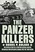 The Panzer Killers: The Untold Story of a Fighting General and His Spearhead Tank Division's Charge into the Third Reich