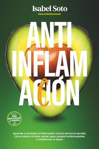 AntiinflamAcción. Dieta Antiinflamatoria: Aprende a combatir la inflamación crónica de forma sencilla. Cómo reducir el dolor, perder peso, prevenir ... tu salud. (Alimentación inteligente)