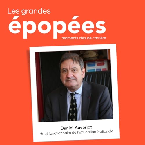 #17 - De l'enseignement &agrave; la t&ecirc;te d'une acad&eacute;mie, parcours d'un haut fonctionnaire : avec Daniel Auverlot