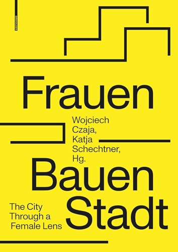 Frauen Bauen Stadt: The City Through A Female Lens