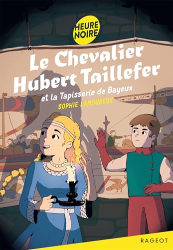 Le chevalier Hubert Taillefer et la Tapisserie de Bayeux