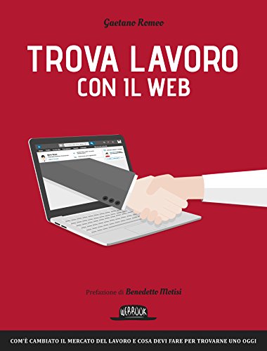Trova lavoro con il web: Com'è cambiato il mercato del lavoro e cosa devi fare per trovarne uno oggi