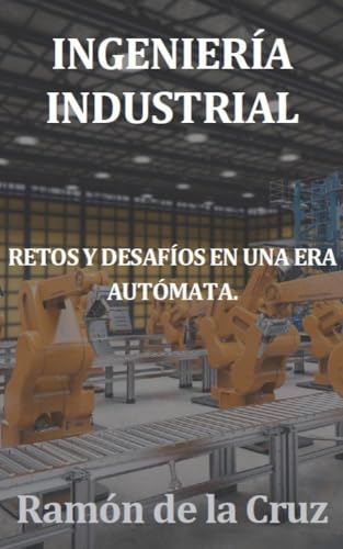 Ingeniería Industrial: Retos y desafíos en una era autómata
