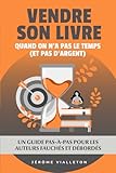  Vendre son livre quand on n\'a pas le temps (et pas d\'argent): Une méthode pour les auteurs fauchés et débordés