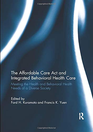 The Affordable Care Act and Integrated Behavioural Health Care: Meeting the Health and Behavioral Health Needs of a Diverse Society