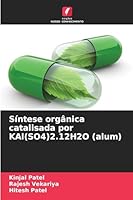 Síntese orgânica catalisada por KAl(SO4)2.12H2O (alum) (Portuguese Edition) 6208933676 Book Cover