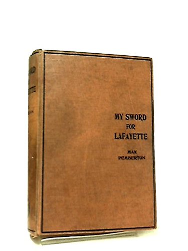 My sword for Lafayette;: Being the story of a g... B00086CO5K Book Cover