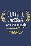  Certifié meilleur ami du monde Charly: Mon Meilleur ami Charly pour la vie, 120 Pages, 15.24 x 22.86 cm Carnet de notes/Bloc Notes/Mémoire/Cadeau ... meilleur ami, copain, cousin, oncle, papa