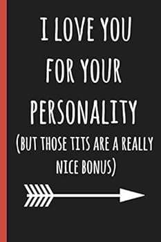 Paperback I love you for your personality (but those tits are a really nice bonus): a funny lined notebook. Blank novelty journal with a romantic cover, perfect as a gift (& better than a card) for your amazing partner! Book