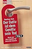 Der Dativ ist dem Genitiv sein Tod. Folge 2: Neues aus dem Irrgarten der deutschen Sprache - Bastian Sick