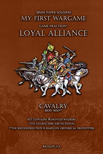 Loyal Alliance. Cavalry 1600-1650.: 28mm paper soldiers (My First Wargame)