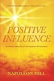  Napoleon Hill\'s Positive Influence (An Official Publication of the Napoleon Hill Foundation)