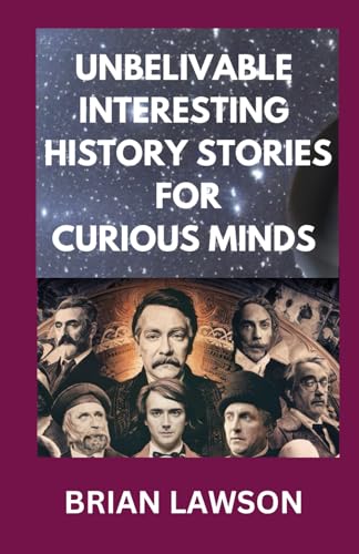 UNBELIVABLE INTERESTING HISTORY STORIES FOR CURIOUS MINDS: TRIVIAS AND FUN FACTS QUIZZES FOR HISTORY LOVERS