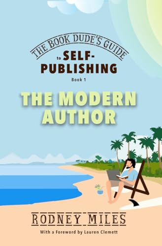 The Book Dude's Guide to Self-Publishing, Book 1: The Modern Author: The Modern Author: Bringing you up-to-date on the DRASTIC CHANGES in publishing, ... pitfalls, making YOU a smart, modern author.
