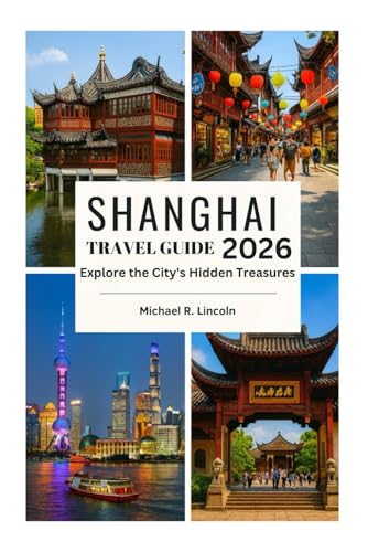 SHANGHAI TRAVEL GUIDE: Explore the City's Hidden Treasures