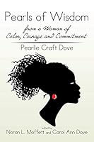 Pearls of Wisdom from a Woman of Color, Courage and Commitment: Pearlie Craft Dove 1499046812 Book Cover