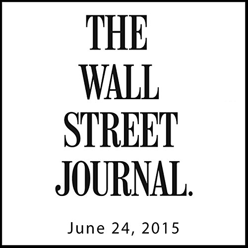 The Morning Read from The Wall Street Journal, June 24, 2015 by The Wall Street Journal | Free Audiobook