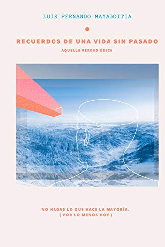 Recuerdos de una vida sin pasado: Aquella verdad única (Spanish Edition)