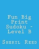 Fun Big Print Sudoku - Level B: Large Grid Sudoku Puzzles
