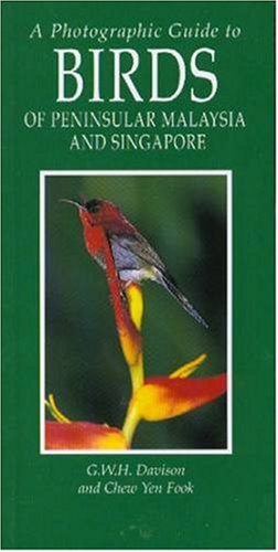 A Photographic Guide to Birds of Peninsular Malaysia and Singapore A Photographic Guide to Birds of Peninsular Malaysia and Singapore