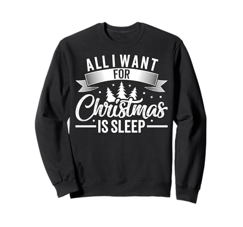 all I Want per Christmas Is Sleep Funny Stanchi Holiday Felpa